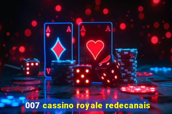 007 cassino royale redecanais